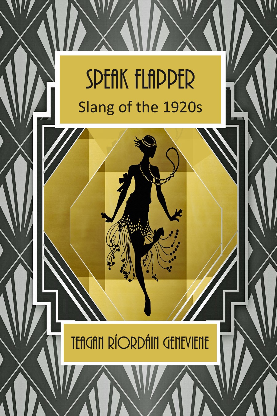 Speak Flapper, Slang of the 1920s by Teagan Ríordáin Geneviene